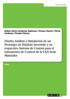 Paperback Diseño, Análisis y Simulación de un Prototipo de Péndulo Invertido y su respectivo Sistema de Control para el Laboratório de Control de la UAN Sede Ma [Spanish] Book