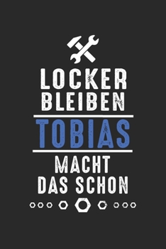 Locker bleiben Tobias macht das schon: Handwerker Mechaniker Schrauber Bastler und Hausmeister Geschenk Notizbuch liniert DIN A5 - 120 Seiten für ... Schreibheft Planer Tagebuch (German Edition)