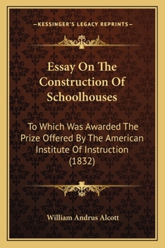 Paperback Essay On The Construction Of Schoolhouses: To Which Was Awarded The Prize Offered By The American Institute Of Instruction (1832) Book