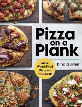 Hardcover Pizza on a Plank: Make Wood-Fired Pizza on Your Grill! Book