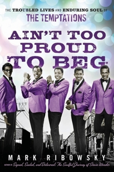 Hardcover Ain't Too Proud to Beg: The Troubled Lives and Enduring Soul of the Temptations Book