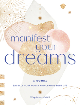 Hardcover Manifest Your Dreams: A Journal: Embrace Your Power & Change Your Life Book