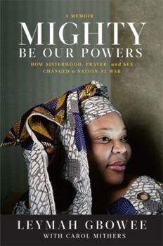 Hardcover Mighty Be Our Powers: How Sisterhood, Prayer, and Sex Changed a Nation at War Book