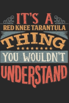 Paperback It's A Red Knee Tarantula Thing You Wouldn't Understand: Gift For Red Knee Tarantula Lover 6x9 Planner Journal Book