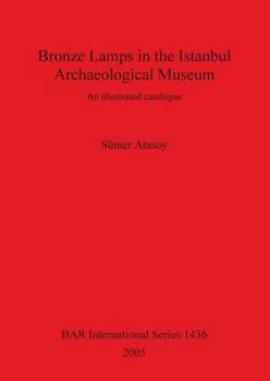 Bronze Lamps in the Istanbul Archaeological Museum: An Illustrated Catalogue