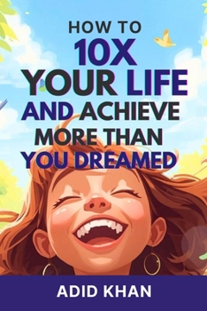 Paperback How to 10x Your Life and Achieve More Than You Dreamed Book