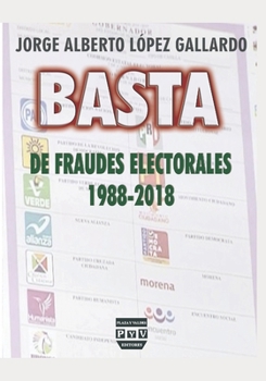 Paperback Basta de Fraudes Electorales: 1988-2018 [Spanish] Book