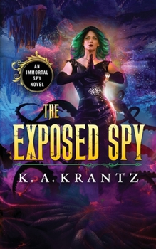 The Exposed Spy - Book #5 of the Immortal Spy