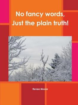 Paperback No fancy words, Just the plain truth! Book