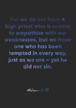 Hebrews 4:15 Notebook: For we do not have a high priest who is unable to empathize with our weaknesses, but we have one who has been tempted in every ... Christian Journal/Diary Gift, Doodle Present