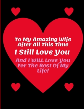 Paperback To My Amazing Wife After All This Time I Still Love You - Romantic Valentines Anniversary Sketchbook: 120 Blank Framed Pages 8.5 x 11 - Ideal for Dood Book