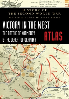 Paperback Victory in the West Atlas: The Battle of Normandy & the Defeat of Germany Book