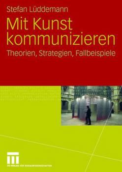 Paperback Mit Kunst Kommunizieren: Theorien, Strategien, Fallbeispiele [German] Book