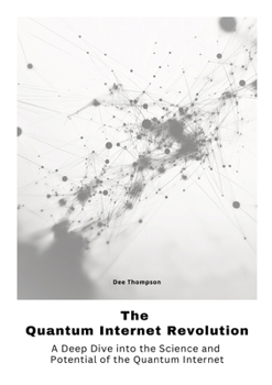 Paperback The Quantum Internet Revolu-tion: A Deep Dive into the Science and Potential of the Quantum Internet Book