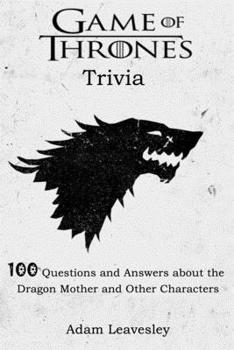 Paperback Game of Thrones Trivia: 100 Questions and Answers about the Dragon Mother and Other Characters Book