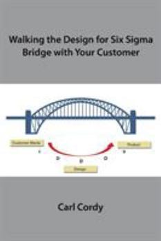 Paperback Walking the Design for Six Sigma Bridge with Your Customer Book