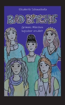 Paperback Bad Bitches: Grimms Märchen logischer erzählt [German] Book