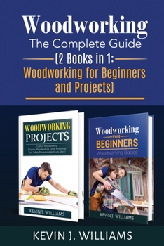 Paperback Woodworking: The Complete Guide 2 Books in 1: Woodworking for Beginners and Projects Book