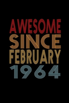 Awesome Since February 1964: Birthday Gift for 56 Year Old Men and Women