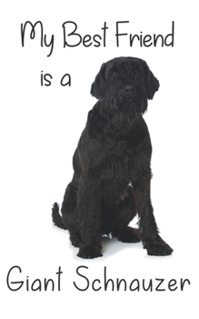 My best Friend is a Giant Schnauzer: 8” x 5” Blank lined Journal Notebook 120 College Ruled Pages (Best Friends)