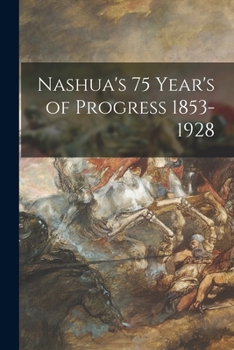 Paperback Nashua's 75 Year's of Progress 1853-1928 Book