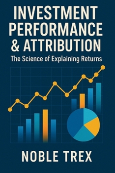Paperback Investment Performance & Attribution: The Science of Explaining Returns Book