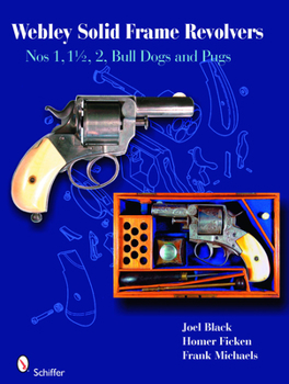 Hardcover Webley Solid-Frame Revolvers: Nos. 1, 1 1/2, 2, Bull Dogs, and Pugs Book