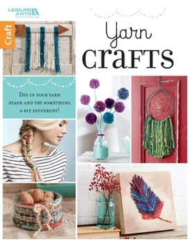 Paperback Yarn Crafts: Dig in Your Yarn Stash and Try Something a Bit Different! Book