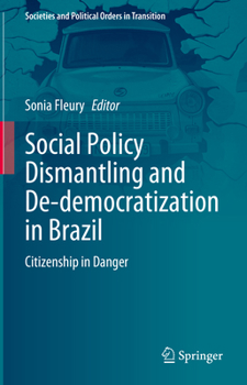 Hardcover Social Policy Dismantling and De-Democratization in Brazil: Citizenship in Danger Book