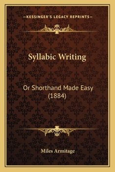 Syllabic Writing: Or Shorthand Made Easy