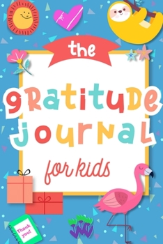 Paperback The Gratitude Journal for Kids: A Journal to Teach Children to Practice Gratitude and Mindfulness Book