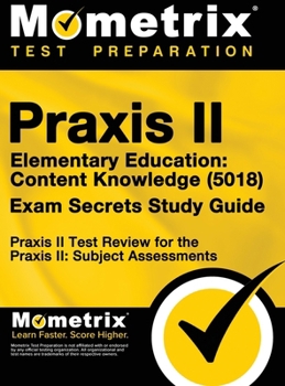 Hardcover Praxis II Elementary Education: Content Knowledge (5018) Exam Secrets: Praxis II Test Review for the Praxis II: Subject Assessments Book