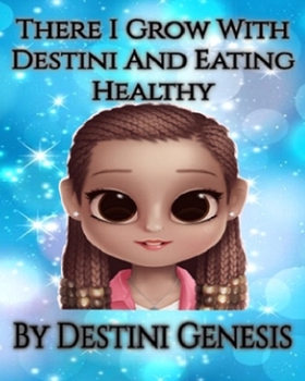 Paperback There I Grow With Destini And Eating Healthy Book