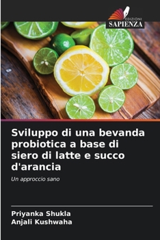 Paperback Sviluppo di una bevanda probiotica a base di siero di latte e succo d'arancia [Italian] Book