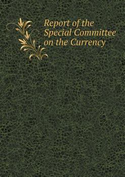 Report of the Special Committee on the Currency