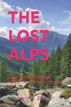 THE LOST ALPS: SECRET VALLEYS BETWEEN FRANCE, ITALY, AND SWITZERLAND