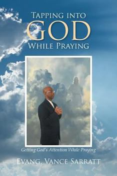 Paperback Tapping Into God While Praying: Getting God's Attention While Praying Book