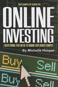 Paperback The Complete Guide to Online Investing: Everything You Need to Know Explained Simply Book