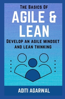 Paperback The Basics Of Agile and Lean: Develop an Agile Mindset and Lean Thinking Book