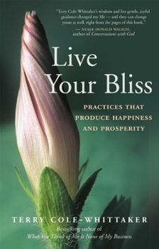 Paperback Live Your Bliss: Practices That Produce Happiness and Prosperity Book