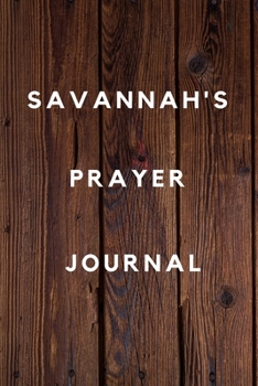 Savannah's Prayer Journal: Prayer Journal Planner Goal Journal Gift for Savannah  / Notebook / Diary / Unique Greeting Card Alternative