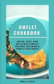 Paperback Omelet Cookbook: Quick, Easy And Delicious Om&#1077;l&#1077;t Recipes the Whole Family Can Enjoy Book