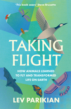 Paperback Taking Flight: How Animals Learned to Fly and Transformed Life on Earth Book