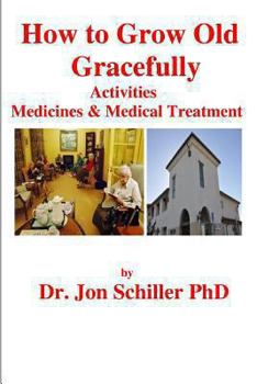 Paperback How to Grow Old Gracefully: Activities, Medicines & Medical Treatment Book