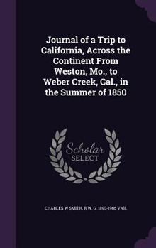 Hardcover Journal of a Trip to California, Across the Continent From Weston, Mo., to Weber Creek, Cal., in the Summer of 1850 Book