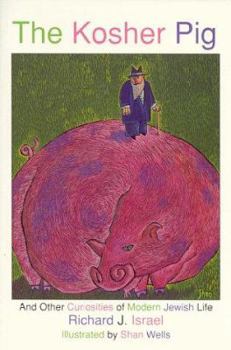 The Kosher Pig: And Other Curiosities of Modern Jewish Life