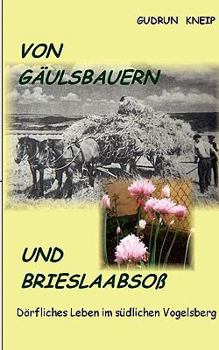 Paperback Von Gäulsbauern und Brießlaabsoß: Dörfliches Leben im südlichen Vogelsberg [German] Book