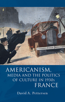 Americanism, Media and the Politics of Culture in 1930s France - Book  of the French and Francophone Studies