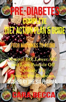 Paperback Pre-diabetes Complete Action Diet Plan Guide: Food Mistake to Avoid for Normal BG and A1C level, Quickly lose pounds off to Reverse Pre-diabetes Hush Book