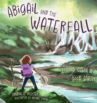 Hardcover Abigail and the Waterfall: Loving God's Good Earth Book